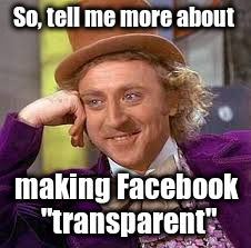 Er.. No, sorry: Facebook CANNOT provide transparency /img/make-facebook-transparent-yeah-right.jpg